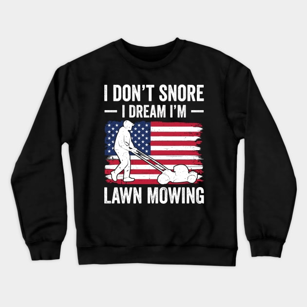 I don't snore I dream I'm lawn mowing Crewneck Sweatshirt by RusticVintager